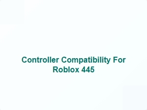 Controller Compatibility for Roblox 445
