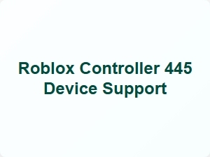 Roblox Controller 445 Device Support Guide