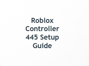 Roblox Controller 445 Setup Guide