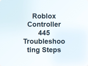 Roblox Controller 445 Troubleshooting Guide