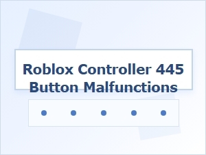 Troubleshooting Roblox 445 Button Controller Issues