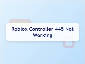 Roblox Controller 445 Troubleshooting Guide
