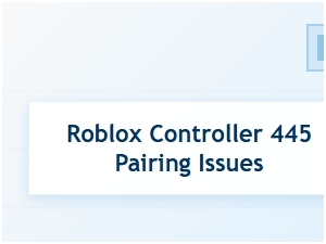 Troubleshooting Roblox Controller 445 Pairing Issues